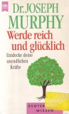 Joseph Murphy - Werde reich und glucklich. Entdecke deine unendlichen krafte