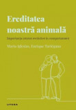 Descopera Psihologia. Ereditatea noastra animala. Importanta istoriei evolutive in comportament