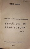 MECANICA SI PROIECTAREA STRUCTURILOR , STRUCTURI IN ARHITECTURA , VOLUMUL I de VICTOR GIONCU , 1977