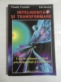 Cumpara ieftin INTELIGENTA SI TRANSFORMARE Cum sa obtinem succesul prin forta mintii si a sufletului - Claudiu Trandafir * Iulia Bontas