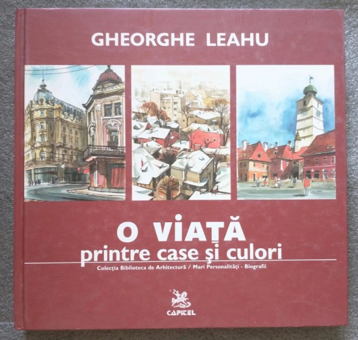 Gheorghe Leahu - O viață printre case și culori (2010)