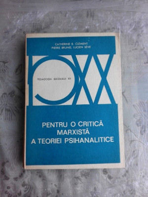 PENTRU O CRITICA MARXISTA A TEORIEI PSIHANALITICE - CATHERINE B. CLEMENT foto