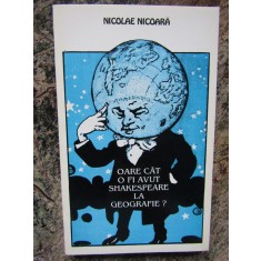 Nicolae Nicoara - Oare cat o fi avut Shakespeare la geografie? AUTOGRAF