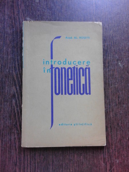 INTRODUCERE IN FONETICA - AL. ROSETTI EDITIA III-A (CU DEDICATIE PENTRU ANDREI AVRAM)
