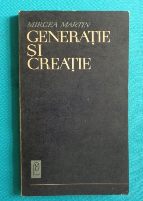 Mircea Martin &amp;ndash; Generatie si creatie ( debut cu dedicatie si autograf ) foto