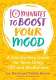 10 Minutes to Boost Your Mood: A Step-By-Step Guide for Teens Using CBT and Mindfulness