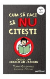 Cum sa faci sa nu citesti - Tommy Greenwald