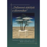 &bdquo;Dallamm&aacute; alak&iacute;tjuk a dilemm&aacute;kat&rdquo; (Tanulm&aacute;nyok, ismertet&eacute;sek, interj&uacute;k, levelek, e-mailek B&aacute;ger Guszt&aacute;v k&ouml;lt&eacute;szet&eacute;ről) - Sipos Lajos