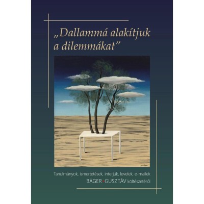 &amp;bdquo;Dallamm&amp;aacute; alak&amp;iacute;tjuk a dilemm&amp;aacute;kat&amp;rdquo; (Tanulm&amp;aacute;nyok, ismertet&amp;eacute;sek, interj&amp;uacute;k, levelek, e-mailek B&amp;aacute;ger Guszt&amp;aacute;v k&amp;ouml;lt&amp;eacute;szet&amp;eacute;ről) - Sipos Lajos foto