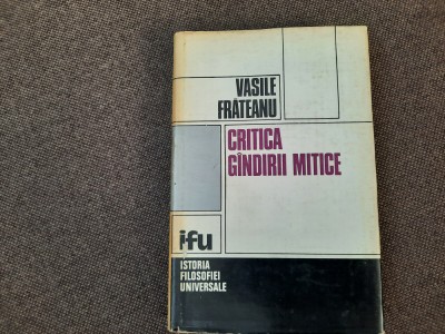 Vasile Frateanu - Critica gandirii mitice (1980, editie cartonata) foto