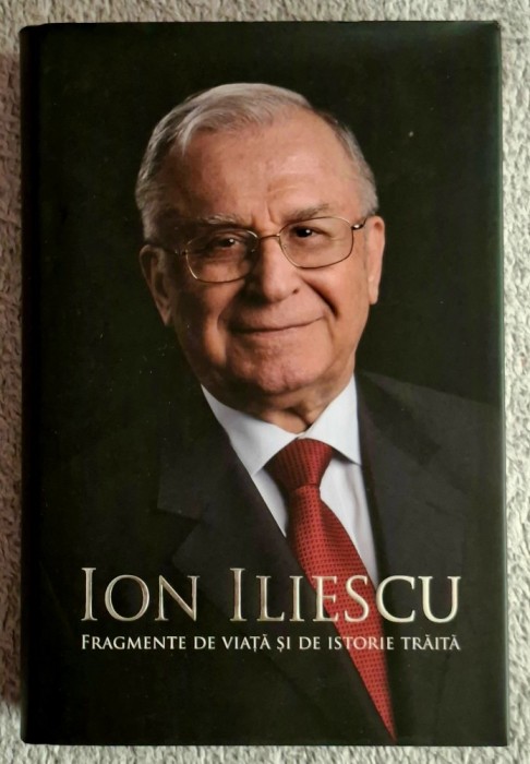 Fragmente de viata si de istorie traita - Ion Iliescu Contine dedicatie si semnatura autorului.