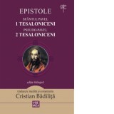 Epistole. Sfantul Pavel 1Tesaloniceni. Pseudo-Pavel 2Tesaloniceni. Editie bilingva - Cristian Badilita