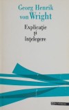 Explicatie si intelegere - Georg Henrik von Wright