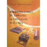 Ivan Bogdanov - Microprocesorul in comanda actionarilor electrice (Editia: 1989)