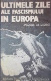 ULTIMELE ZILE ALE FASCISMULUI IN EUROPA