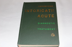 Intoxicatiile Acute - Gheorghe Mogos - Editura Medicala 1981 foto