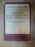 MOTIVE SI SEMNIFICATII MITO - SIMBOLICE IN CULTURA TRADITIONALA ROMANEASCA de ANDREI OISTEANU , 1989*COPERTI UZATE