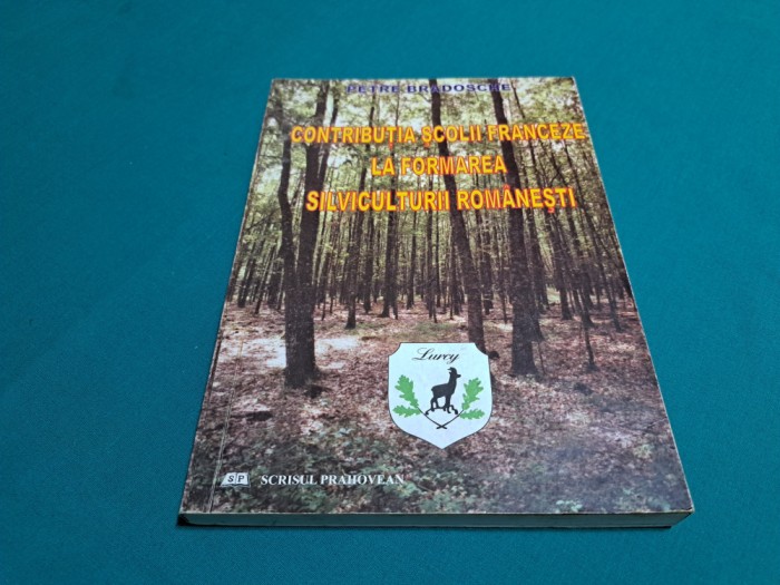 CONTRIBUȚIA ȘCOLII FRANCEZE LA FORMAREA SILVICULTURII ROM&Acirc;NEȘTI /P. BRADOSCHE /N