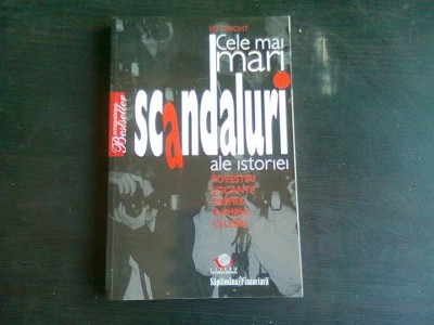 CELE MAI MARI SCANDALURI ALE ISTORIEI - ED. WRIGHT foto