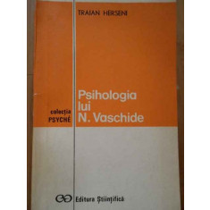 Psihologia Lui N. Vaschide - Traian Herseni ,287497