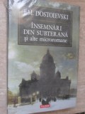 INSEMNARI DIN SUBTERANA SI ALTE MICROROMANE-F.M. DOSTOIEVSKI-355147