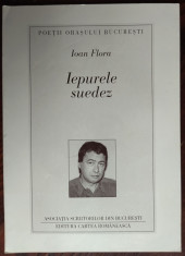IOAN FLORA - IEPURELE SUEDEZ (VERSURI, editia princeps - 1997) foto
