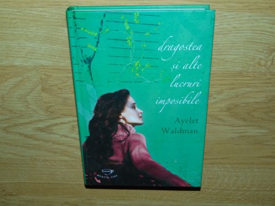 DRAGOSTEA SI ALTELE LUCRURI IMPOSIBILE -AYELET WALDMAN foto