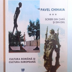 SCRIERI DIN TARA SI DIN EXIL , VOL. III - CULTURA ROMANA SI CULTURA EUROPEAN de PAVEL CHIHAIA , 2007