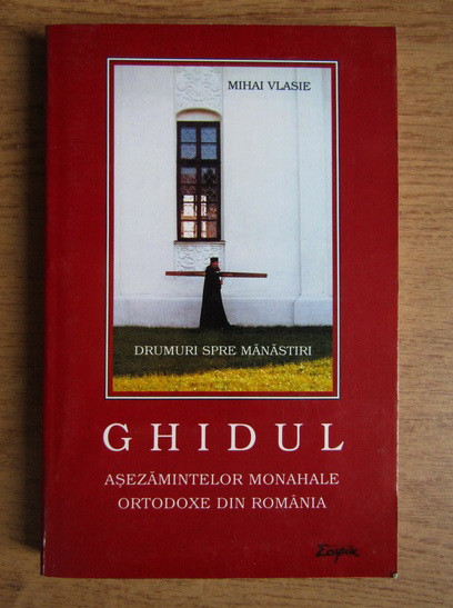 Mihai Vlasie - Ghidul asezamintelor monahale ortodoxe din Romania