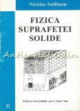 Fizica Suprafetei Solide - Nicolae Sulitanu, Editura Universitatii Al. I. Cuza, 1997, 373 pagini, ISBN 973-9312-05-5