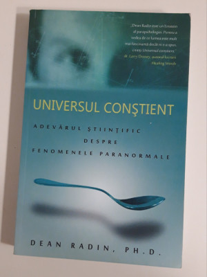 Dean Radin Universul constient adevarul stiintific despre fenomenele paranormale foto