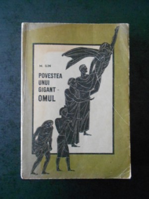 M. ILIN - POVESTEA UNUI GIGANT. OMUL foto