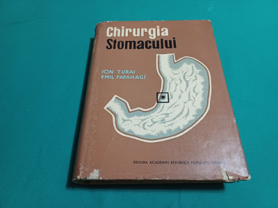 CHIRURGIA STOMACULUI / ION ȚURAI, EMIL PAPAHAGI / 1963 * foto