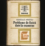 Cumpara ieftin PROBLEME DE FIZICĂ, DATE LA EXAMENE - ANATOLIE HRISTEV