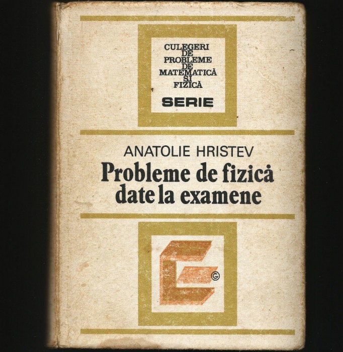 PROBLEME DE FIZICĂ, DATE LA EXAMENE - ANATOLIE HRISTEV