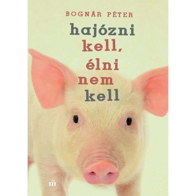 Haj&amp;oacute;zni kell, &amp;eacute;lni nem kell - Bogn&amp;aacute;r P&amp;eacute;ter foto