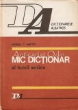 Mic Dictionar Lumea Antica: Tari, Popoare, Orase - Horia C. Matei, Editura Albatros, Bucuresti 1986, Istorie Antica