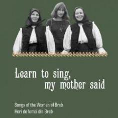 Learn to sing, my mother said - Sanda Golopentia