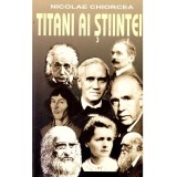 Nicolae Chiorcea - Titani ai stiintei - 135789