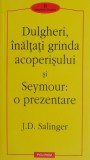 Dulgheri, inaltati grinda acoperisului si Seymour o prezentare - J. D. Salinger