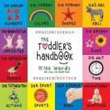The Toddler&#039;s Handbook: Bilingual (English / German) (Englisch / Deutsche) Numbers, Colors, Shapes, Sizes, ABC Animals, Opposites, and Sounds,