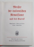 MEISTER DER ITALIENISCHEN RENAISSANCE UND DER BAROCK , TEX IN LIMBA GERMANA CU CARACTERE GOTICE , EDITIE INTERBELICA
