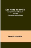 Der Neffe als Onkel; Lustspiel in drei Aufzuegen. Aus dem Franzoesischen des Picard