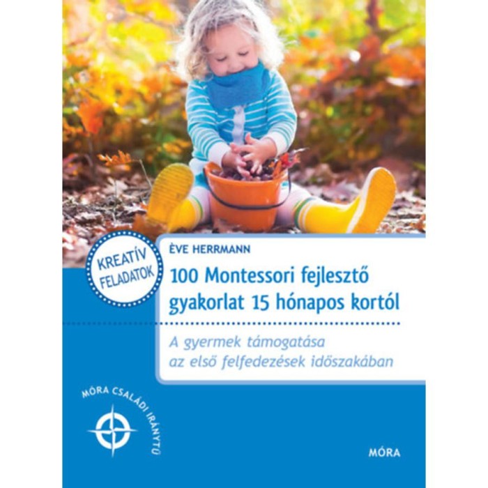 100 Montessori fejlesztő gyakorlat 15 h&oacute;napos kort&oacute;l - A gyermek t&aacute;mogat&aacute;sa az első felfedez&eacute;sek időszak&aacute;ban - Herrmann