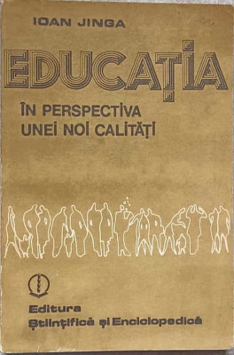 EDUCATIA IN PERSPECTIVA UNEI NOI CALITATI-IOAN JINGA foto