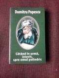CATAND IN URMA, ISTOVIT, SPRE OMUL POLIEDRIC - DUMITRU POPESCU (CU DEDICATIE)