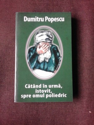 CATAND IN URMA, ISTOVIT, SPRE OMUL POLIEDRIC - DUMITRU POPESCU (CU DEDICATIE) foto