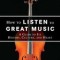 How to Listen to Great Music: A Guide to Its History, Culture, and Heart