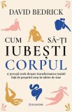 Cum sa-ti iubesti corpul? 17 povești reale despre transformarea rușinii față de propriul corp &icirc;n iubire de sine - David Bedrick