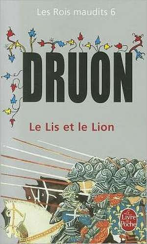 Maurice Druon - Le lis et le lion ( LES ROIS MAUDITS # 6 )